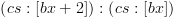 plot:$\left( {cs:\left[ {bx + 2} \right]}
      \right):\left( {cs:\left[ {bx} \right]} \right)$