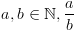plot:\[a,b \in
 \mathbb{N},\frac{a}{b}\]