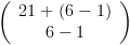 plot:\[\left( {\begin{array}{*{20}{c}}
 
    {21 + \left( {6 - 1} \right)}  \\ 
 
    {6 - 1}  \\ 
 
 \end{array} } \right)\]