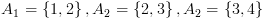 plot:\[{A_1} = \left\{ {1,2} \right\},{A_2} = \left\{
 {2,3} \right\},{A_2} = \left\{ {3,4} \right\}\]