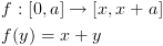 plot:\[\begin{gathered}
 
   f:[0,a] \to [x,x + a] \hfill \\
 
   f(y) = x + y \hfill \\ 
 
 \end{gathered} \]