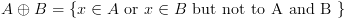 plot:\[A \oplus B = \{ x \in A{\text{ or }}x \in B{\text{ but not to
 A and B \} }}\]