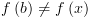 plot:\[f\left( b \right) \ne f\left( x
 \right)\]