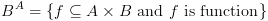 plot:\[{B^A} = \left\{ {f \subseteq A \times
 B{\text{ and }}f{\text{ is function}}} \right\}\]