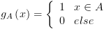 plot:\[{g_A}\left( x \right) = \left\{
 {\begin{array}{*{20}{c}}
 
    1 \hfill & {x \in A} \hfill  \\ 
 
    0 \hfill & {else} \hfill  \\ 
 
 \end{array} } \right.\]