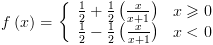 plot:\[f\left( x \right) = \left\{ {\begin{array}{*{20}{c}}
 
    {\frac{1}{2} + \frac{1}{2}\left(
 {\frac{x}{{x + 1}}} \right)} \hfill & {x \geqslant 0} \hfill  \\ 
 
    {\frac{1}{2} - \frac{1}{2}\left(
 {\frac{x}{{x + 1}}} \right)} \hfill & {x < 0} \hfill  \\ 
 
 \end{array} } \right.\]