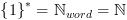 plot:\[{\left\{ 1 \right\}^*} =
 {\mathbb{N}_{word}} = \mathbb{N}\]