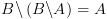 plot:\[B\backslash \left( {B\backslash A}
 \right) = A\]