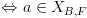 plot:\[ \Leftrightarrow a \in {X_{B,F}}\]