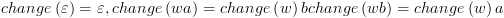 plot:\[change\left( \varepsilon  \right) = \varepsilon , & change\left(
 {wa} \right) = change\left( w \right)b & change\left( {wb} \right) =
 change\left( w \right)a\]