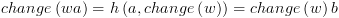 plot:\[change\left( {wa} \right) =
 h\left( {a,change\left( w \right)} \right) = change\left( w \right)b\]