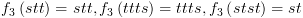 plot:\[{f_3}\left( {stt} \right) = stt,{f_3}\left( {ttts} \right) =
 ttts,{f_3}\left( {stst} \right) = st\]