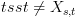 plot:\[tsst \ne {X_{s,t}}\]