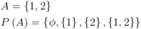 plot:\[\begin{gathered}
 
   A = \left\{ {1,2} \right\} \hfill
 \\
 
   P\left( A \right) = \left\{ {\phi
 ,\left\{ 1 \right\},\left\{ 2 \right\},\left\{ {1,2} \right\}} \right\} \hfill
 \\ 
 
 \end{gathered} \]