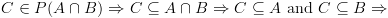 plot:\[C \in P(A \cap B) \Rightarrow C \subseteq A \cap B \Rightarrow
 C \subseteq A{\text{ and }}C \subseteq B \Rightarrow \]