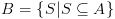 plot:\[B = \left\{ {S|S \subseteq A} \right\}\]