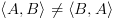 plot:\[\left\langle {A,B}
      \right\rangle  \ne \left\langle {B,A} \right\rangle \]