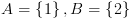 plot:\[A = \left\{ 1 \right\},B = \left\{ 2
 \right\}\]