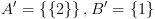 plot:\[A' = \left\{ {\left\{ 2 \right\}}
 \right\},B' = \left\{ 1 \right\}\]