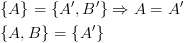 plot:\[\begin{gathered}
 
  
 \left\{ A \right\} = \left\{ {A',B'} \right\} \Rightarrow A = A' \hfill \\
 
  
 \left\{ {A,B} \right\} = \left\{ {A'} \right\} \hfill \\ 
 
 \end{gathered}
 \]