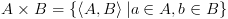 plot:\[A \times B = \left\{ {\left\langle {A,B} \right\rangle |a \in
 A,b \in B} \right\}\]