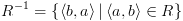 plot:\[{R^{ - 1}} = \left\{ {\left\langle {b,a} \right\rangle
 |\left\langle {a,b} \right\rangle  \in R} \right\}\]