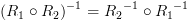 plot:\[{({R_1} \circ {R_2})^{ - 1}} = {R_2}^{ - 1} \circ
 {R_1}^{ - 1}\]