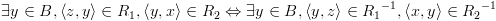 plot:\[\exists y \in B,\left\langle {z,y} \right\rangle  \in
 {R_1},\left\langle {y,x} \right\rangle  \in {R_2} \Leftrightarrow \exists y \in
 B,\left\langle {y,z} \right\rangle  \in {R_1}^{ - 1},\left\langle {x,y}
 \right\rangle  \in {R_2}^{ - 1}\]