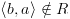 plot:\[\left\langle {b,a} \right\rangle  \notin R\]