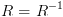 plot:\[R = {R^{ - 1}}\]