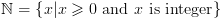 plot:\[\mathbb{N} = \left\{ {x|x \geqslant
 0{\text{ and }}x{\text{ is integer}}} \right\}\]