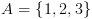 plot:\[A = \left\{ {1,2,3} \right\}\]