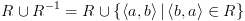 plot:\[R \cup {R^{ - 1}} = R \cup
 \left\{ {\left\langle {a,b} \right\rangle |\left\langle {b,a} \right\rangle 
 \in R} \right\}\]