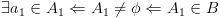 plot:\[\exists {a_1} \in {A_1}
 \Leftarrow {A_1} \ne \phi  \Leftarrow {A_1} \in B\]