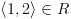 plot:\[\left\langle {1,2} \right\rangle  \in R\]