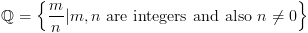 plot:\[\mathbb{Q} = \left\{
 {\frac{m}{n}|m,n{\text{ are integers and also }}n \ne 0} \right\}\]