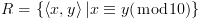 plot:\[R = \left\{ {\left\langle {x,y} \right\rangle |x \equiv
 y(\bmod 10)} \right\}\]