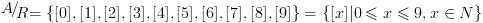 plot:\[{\raise0.7ex\hbox{$A$} \!\mathord{\left/
 
  {\vphantom {A
 R}}\right.\kern-\nulldelimiterspace}
 
 \!\lower0.7ex\hbox{$R$}} = \{
 [0],[1],[2],[3],[4],[5],[6],[7],[8],[9]\}  = \{ [x]|0 \leqslant x \leqslant 9,x
 \in N\} \]