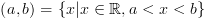 plot:\[\left( {a,b} \right) = \left\{ {x|x \in \mathbb{R},a < x < b}
 \right\}\]