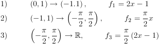 plot:\[\begin{gathered}
 
   1) & \left( {0,1} \right) \to
 \left( { - 1.1} \right), & {f_1} = 2x - 1 \hfill \\
 
   2) & \left( { - 1,1} \right)
 \to \left( { - \frac{\pi }{2},\frac{\pi }{2}} \right), & {f_2} = \frac{\pi
 }{2}x \hfill \\
 
   3) & \left( { - \frac{\pi
 }{2},\frac{\pi }{2}} \right) \to \mathbb{R}, & {f_3} = \frac{\pi }{2}\left(
 {2x - 1} \right) \hfill \\ 
 
 \end{gathered} \]