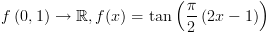 plot:\[f\left( {0,1} \right) \to \mathbb{R},f(x) = \tan \left(
 {\frac{\pi }{2}\left( {2x - 1} \right)} \right)\]