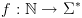 plot:\[f:\mathbb{N} \to {\Sigma ^*}\]