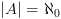 plot:\[\left| A \right| = {\aleph _0}\]