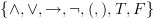 plot:\[\left\{ { \wedge , \vee , \to
 ,\neg ,(,),T,F} \right\}\]