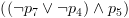 plot:\[\left( {\left( {\neg {p_7} \vee \neg {p_4}} \right) \wedge {p_5}}
 \right)\]