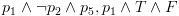 plot:\[{p_1} \wedge \neg {p_2}
      \wedge {p_5}, & {p_1} \wedge T \wedge F\]