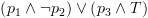 plot:\[\left( {{p_1} \wedge \neg
      {p_2}} \right) \vee \left( {{p_3} \wedge T} \right)\]