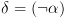 plot:\[\delta  = \left( {\neg \alpha } \right)\]