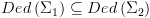 plot:\[Ded\left( {{\Sigma _1}} \right)
      \subseteq Ded\left( {{\Sigma _2}} \right)\]