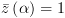 plot:\[\bar z\left( \alpha  \right) = 1\]